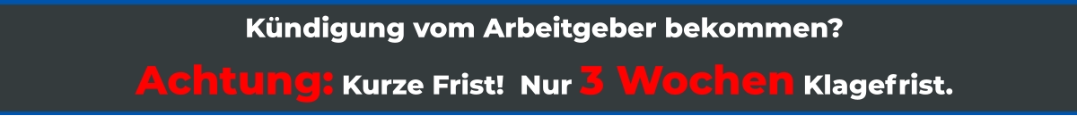 Kündigung vom Arbeitgeber bekommen? Achtung: Kurze Frist!  Nur 3 Wochen Klagefrist.