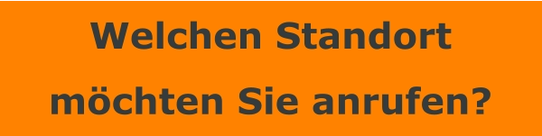 Welchen Standort möchten Sie anrufen?