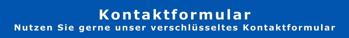 Kontaktformular Nutzen Sie gerne unser verschlüsseltes Kontaktformular